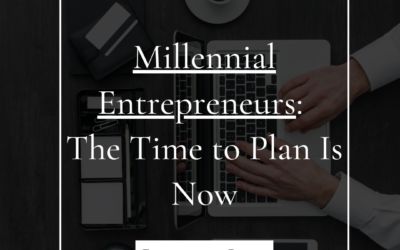 Millennial Entrepreneurs: The Time to Plan Is Now