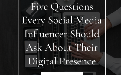 Five Questions Every Social Media Influencer Should Ask About Their Digital Presence
