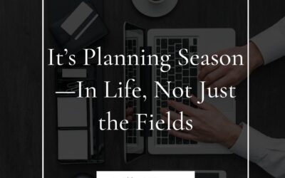 Hands typing on a laptop surrounded by planning materials, with overlay text stating "It's Planning Season—In Life, Not Just the Fields," emphasizing the importance of strategic planning in business and life.
