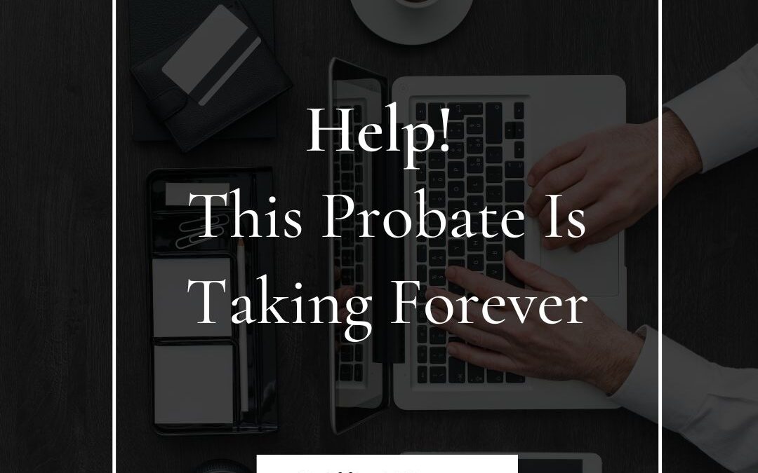 Help! This Probate Is Taking Forever