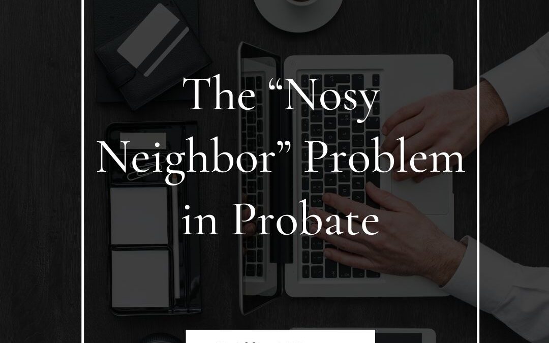 The &ldquo;Nosy Neighbor&rdquo; Problem in Probate