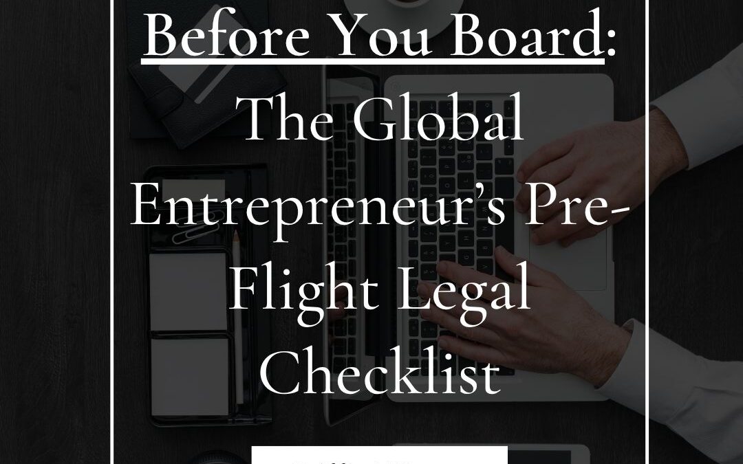 Before You Board: The Global Entrepreneur&rsquo;s Pre-Flight Legal Checklist