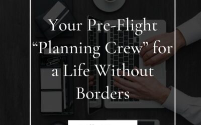 Your Pre-Flight &ldquo;Planning Crew&rdquo; for a Life Without Borders