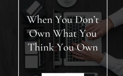 Image of a person typing on a laptop with the text overlay "When You Don’t Own What You Think You Own," relating to business ownership and legal insights for entrepreneurs.