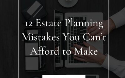 12 Estate Planning Mistakes You Can&rsquo;t Afford to Make