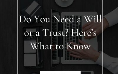 Do You Need a Will or a Trust? Here&rsquo;s What to Know